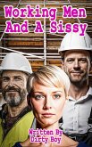 Working Men And A Sissy (The Sissy Series, #4) (eBook, ePUB) Working Men And A Sissy (The Sissy Series, #4) (eBook, ePUB)