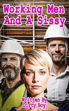 Working Men And A Sissy (The Sissy Series, #4) (eBook, ePUB) - Boy, Dirty Working Men And A Sissy (The Sissy Series, #4) (eBook, ePUB) - Boy, Dirty