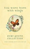 You Were Born With Wings - Rumi Quote Collection - Rumi's Wisdom About Love And Life   Over 200 Quotes And 36 Vintage Illustrations (eBook, ePUB)