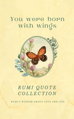 You Were Born With Wings - Rumi Quote Collection - Rumi's Wisdom About Love And Life   Over 200 Quotes And 36 Vintage Illustrations (eBook, ePUB) - Grózer, Alexandra