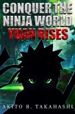 Conquer The Ninja World: Yuan Rises (eBook, ePUB)