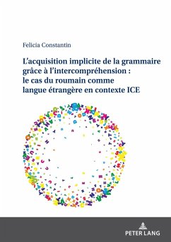 L'acquisition implicite de la grammaire grace a l'intercomprehension : le cas du roumain comme langue etrangere en contexte ICE (eBook, PDF) - Felicia Constantin, Constantin