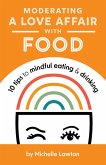 Moderating a Love Affair with Food (eBook, ePUB) Moderating a Love Affair with Food (eBook, ePUB)