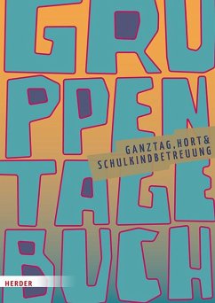 Gruppentagebuch. Ganztag, Hort & Schulkindbetreuung - Herder Pädagogik