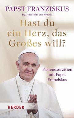 Hast du ein Herz, das Großes will? - Franziskus