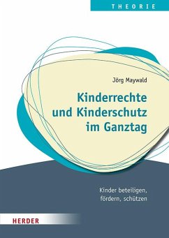 Kinderrechte und Kinderschutz im Ganztag - Maywald, Jörg