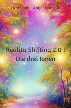 Reality Shifting 2.0 : Die drei Ionen - Lucariello, Antje