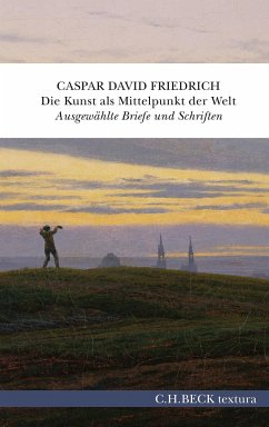 Die Kunst als Mittelpunkt der Welt - Friedrich, Caspar D.