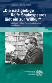 &quote;Die nachgiebige Reife Shakespeares lädt ein zur Willkür&quote;