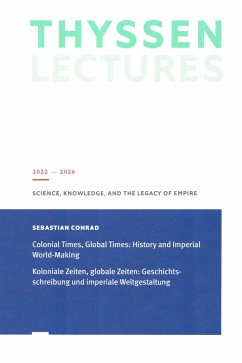 Koloniale Zeiten, Globale Zeiten: Geschichtsschreibung und imperiale Weltgestaltung - Conrad, Sebastian