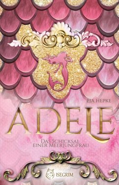 ADELE - Das Schicksal einer Meerjungfrau (eBook, ePUB) - Hepke, Pia
