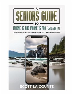 A Seniors Guide to iPhone 15 and iPhone 15 pro (with iOS 17) - La Counte, Scott