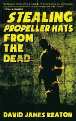 Stealing Propeller Hats from the Dead - Keaton, David James