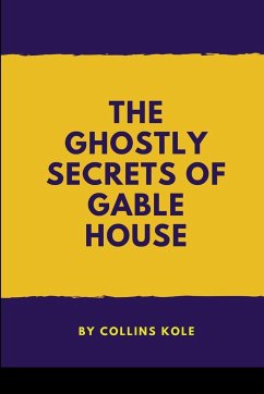 The Ghostly Secrets of Gable House - Collins, Kole