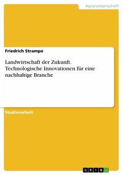 Landwirtschaft der Zukunft. Technologische Innovationen für eine nachhaltige Branche - Strampe, Friedrich