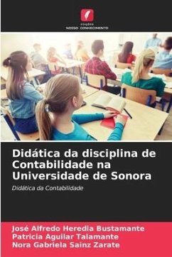 Didática da disciplina de Contabilidade na Universidade de Sonora - Heredia Bustamante, José Alfredo;Aguilar Talamante, Patricia;Sainz Zárate, Nora Gabriela