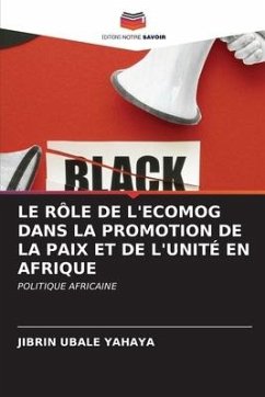 LE RÔLE DE L'ECOMOG DANS LA PROMOTION DE LA PAIX ET DE L'UNITÉ EN AFRIQUE - YAHAYA, JIBRIN UBALE