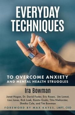 Everyday Techniques to Overcome Anxiety: and Mental Health Struggles - Hogan, Janet; Foster, David; Rosen, Eric