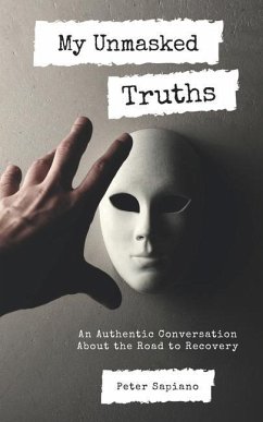 My Unmasked Truths: An Authentic Conversation About The Road To Recovery - Sapiano, Peter