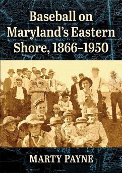 Baseball on Maryland's Eastern Shore, 1866-1950 - Payne, Marty