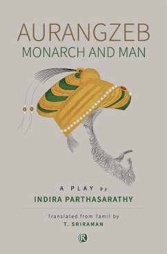 Aurangzeb Monach and Man: Play - Parthasarathy, Indira