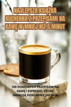 Cover NAJLEPSZA KSI¿¿KA KUCHENNA Z PRZEPISAMI NA KAW¿ W MNIEJ NI¿ 5 MINUT