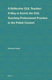 A Reflective CLIL Teacher: A Way to Enrich the CLIL Teaching Professional Practice in the Polish Context