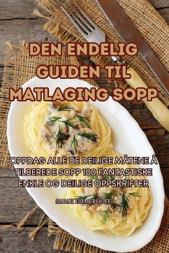 DEN ENDELIG GUIDEN TIL MATLAGING SOPP - Sarah Emmerhoff