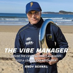 The Vibe Manager: Inside the Central Coast Mariners 2023 A-League Championship - Bernal, Andy