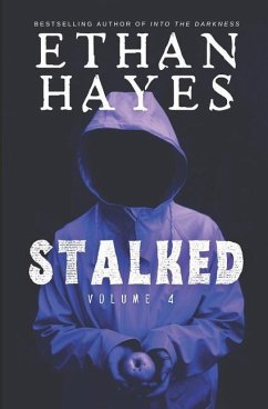 Stalked: Terrifying True Crime Stories: Volume 4 - Hayes, Ethan