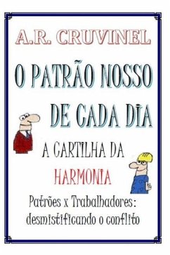 O patrão nosso de cada dia: a cartilha da harmonia - Cruvinel, A. R.