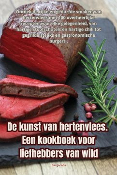 De kunst van hertenvlees. Een kookboek voor liefhebbers van wild - Bas Jacobs