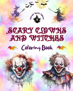 Scary Clowns and Witches - Coloring Book - The Most Disturbing Halloween Creatures - Editions, Colorful Spirits