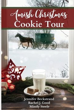 Amish Christmas Cookie Tour - Beckstrand, Jennifer; Good, Rachel J.; Steele, Mindy
