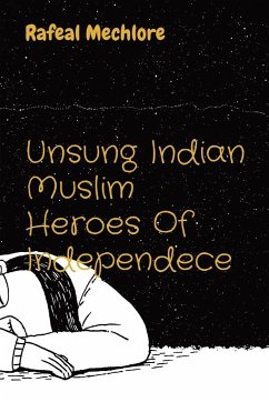 Unsung Indian Muslim Heroes Of Independece - Mechlore, Rafeal