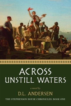Across Unstill Waters: The Stephenson House Chronicles: Book One - Andersen, D. L.
