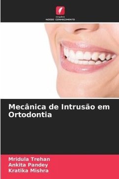 Mecânica de Intrusão em Ortodontia - Trehan, Mridula;Pandey, Ankita;Mishra, Kratika