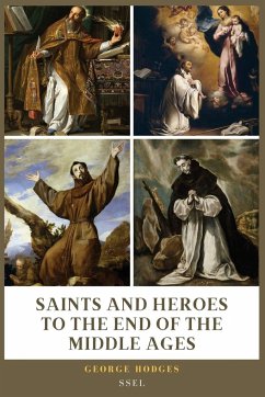 Saints and Heroes to the End of the Middle Ages (Illustrated) - Hodges, George