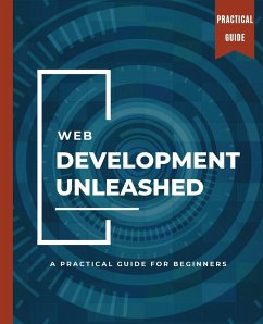 WEB DEVELOPMENT UNLEASHED A Practical Guide for Beginners - Huynh, Kiet