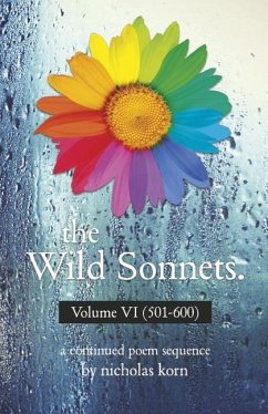 The Wild Sonnets: Volume VI (501-600) - Korn, Nicholas