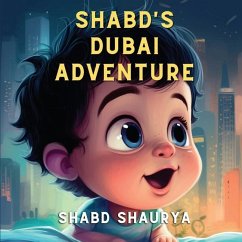 Shabd's Dubai Adventure: A Baby's Journey through Wonder and Play - Shabd Shaurya