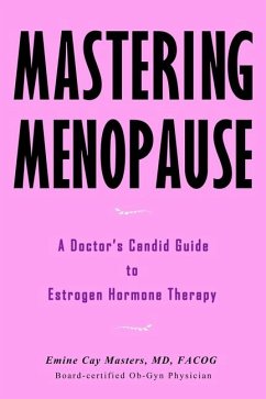 Mastering Menopause - A Doctor's Candid Guide to Estrogen Hormone Therapy - Masters, Emine Cay