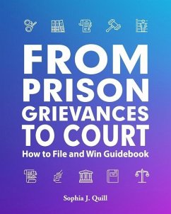 From Prison Grievances to Court How to File and Win Guidebook - Quill, Sophia J.