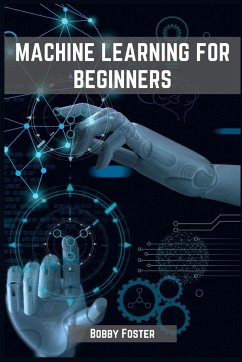 MACHINES LEARNING FOR BEGINNERS - Foster, Bobby