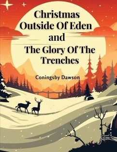 Christmas Outside Of Eden and The Glory Of The Trenches - Coningsby Dawson