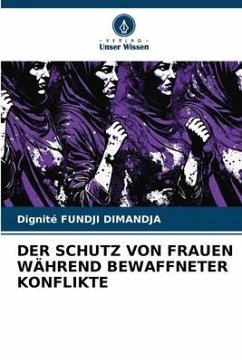 DER SCHUTZ VON FRAUEN WÄHREND BEWAFFNETER KONFLIKTE - Fundji Dimandja, Dignité