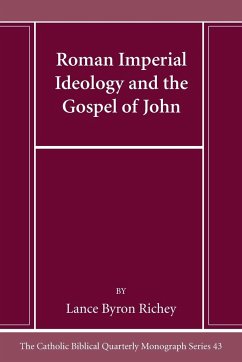 Roman Imperial Ideology and the Gospel of John - Richey, Lance Byron