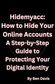 Hidemyacc - How to Hide Your Online Accounts A Step-by-Step Guide to Protecting Your Digital Identity (eBook, ePUB)