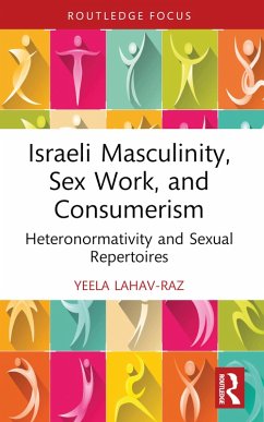 Israeli Masculinity, Sex Work, and Consumerism (eBook, ePUB) - Lahav-Raz, Yeela