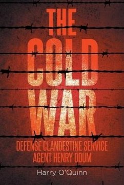 The Cold War: Defense Clandestine Service: Agent Henry Odum - O'Quinn, Harry